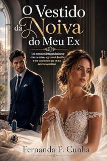 Livro O Vestido da Noiva do Meu Ex: Um romance de segunda chance com ex-noivo, segredo de família e um casamento que nunca deveria acontecer