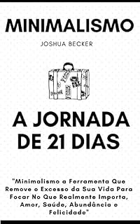Livro MINIMALISMO : O Guia Pratico Para Uma Vida Mais Significativa, Remova o Excesso da Sua Vida e Substitua Pelo Que Realmente Importa, Amor, Saúde, Abundância e Felicidade