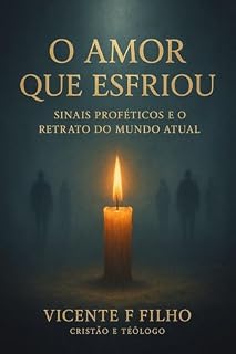 Livro O Amor que Esfriou: Sinais Proféticos e o Retrato do Mundo Atual.