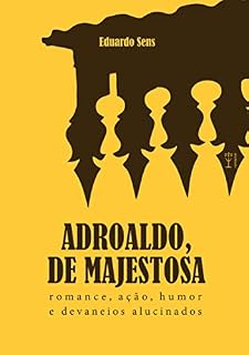 Livro ADROALDO, DE MAJESTOSA: Romance, ação, humor e devaneios alucinados