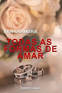 Livro TODAS AS FORMAS DE AMAR : PARTE DOIS