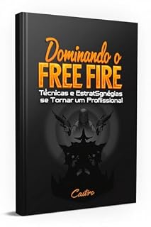 Livro Dominando o Free Fire - Técnicas e Estratégias para se Tornar um Profissional: ajudar jogadores a melhorar suas habilidades e estratégias