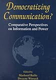 Democratizing Communication? : Comparative Perspectives on Information and Power, , 157273065X