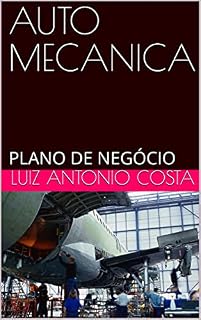Livro AUTO MECANICA: PLANO DE NEGÓCIO (PLANOS DE NEGÓCIOS Livro 1)