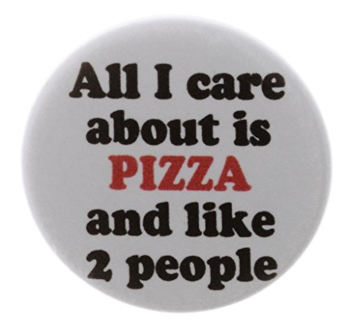 A&T Designs All I Care about is PIZZA and like 2 people 1.25â€ Pinback Button Pin
