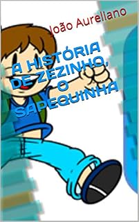 Livro A HISTÓRIA DE ZEZINHO, O SAPEQUINHA (HISTÓRIAS INFANTIS Livro 1)