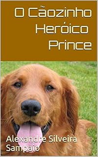 Livro O Cãozinho Heróico Prince: for children (BRINCADEIRAS DE CRIANÇA E CONTOS INFANTIS)