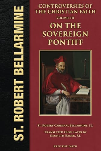Controversies of the Christian Faith: The Third General Controversy - On the Sovereign Pontiff