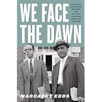 We Face the Dawn: Oliver Hill, Spottswood Robinson, and the Legal Team That Dismantled Jim Crow (Carter G. Woodson Institute 