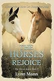 The Horses Rejoice: The Horses Know Book 2 (The Horses Know Trilogy) by Lynn Mann