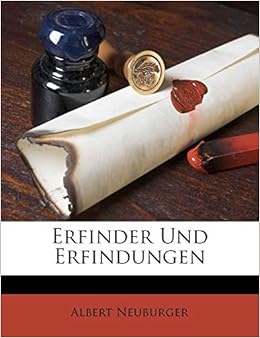 Erfinder Und Erfindungen (German Edition): Neuburger, Albert:  9781246432985: Amazon.com: Books