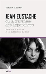 Jean Eustache ou La traversée des apparences