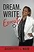 Dream. Write. Execute. by DeCoffette L. Ward