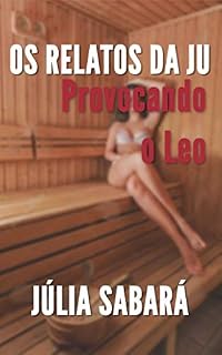 Livro Os relatos da Ju: Provocando o Leo