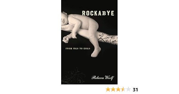 Rockabye From Wild To Child Woolf Rebecca 9781580052320 Amazon Com Books