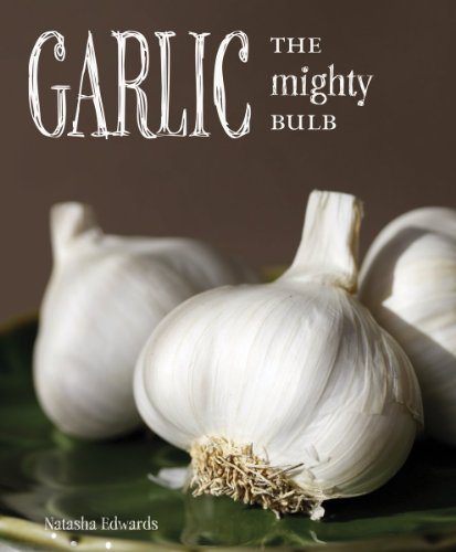Garlic: The Mighty Bulb by Natasha Edwards
