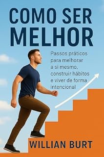 Livro Como ser melhor: Passos práticos para melhorar a si mesmo, construir hábitos e viver de forma intencional