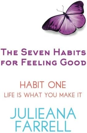 The Seven Habits For Feeling Good - Book One - Life is What You Make It (Volume 1)