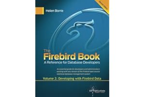 The Firebird Book Second Edition: Volume 2: Developing with Firebird Data