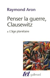 Penser La Guerre Clausewitz Tome 2 L Age Planetaire Babelio