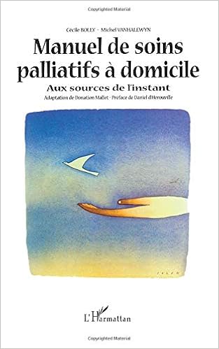 Manuel De Soins Palliatifs A Domicile Aux Sources De L Instant French Edition Vanhalewyn Michel Bolly Cecile Amazon Com Books