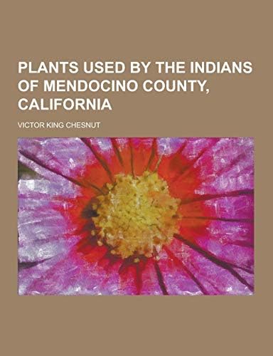 Plants Used by the Indians of Mendocino County, California Paperback – Import, 12 Sep 2013