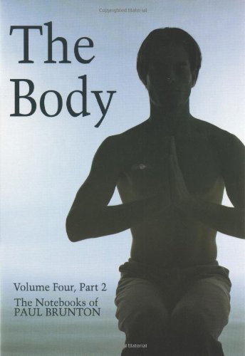 The Body: The Notebooks of Paul Brunton (Volume 4 Part 2)