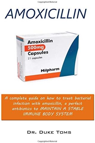 Amoxicillin: a complete guide on how to treat bacteria infections Paperback – November 6, 2018