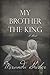 My Brother the King by Miranda Shisler