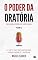Livro O PODER DA ORATÓRIA VOL. 2 (SEGUNDA EDIÇÃO AMPLIADA): A arte de influenciar, persuadir e liderar