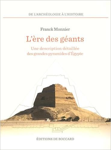 L Ere Des Geants Une Description Detaillee Des Grandes Pyramides D Egypte Une Description Detaillee Des Grandes Pyramides D Egypte Franck Monnier Amazon De Bucher
