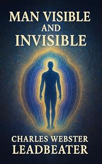 Livro Man Visible and Invisible - English: A Clairvoyant Study of the Human Aura and Subtle Bodies in Spiritual Evolution (English Edition)