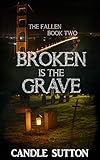 Broken is the Grave (The Fallen Book 2) by Candle Sutton