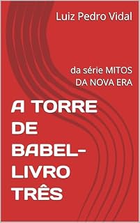 Livro A TORRE DE BABEL- LIVRO TRÊS: da série MITOS DA NOVA ERA