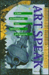 Artspeak : A Guide to Contemporary Ideas, Movements and Buzzwords, Atkins, Robert, 1558590102