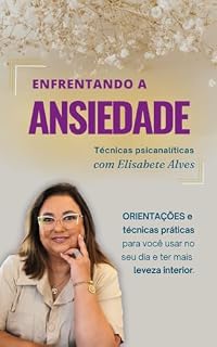 Livro Enfrentando a Ansiedade: Técnicas psicanalíticas com Elisabete Alves