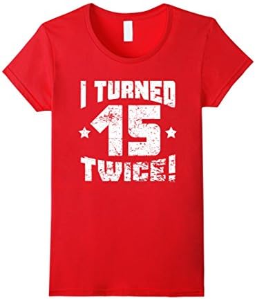 Women's I Turned 15 Twice! Funny 30th Birthday T-Shirt Medium Red