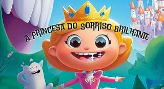 Livro A Princesa do Sorriso Brilhante: Uma princesa encantadora que ensina às crianças como cuidar dos dentes e manter um sorriso brilhante.