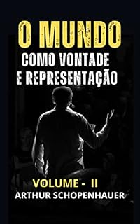 Livro O MUNDO COMO VONTADE E REPRESENTAÇÃO - VOLUME II