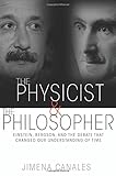 The Physicist and the Philosopher: Einstein, Bergson, and the Debate That Changed Our Understanding of Time cover