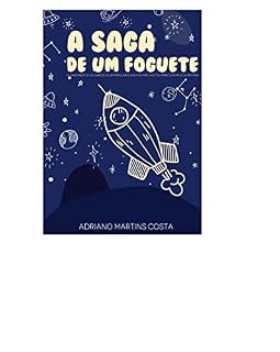 Livro A Saga de um Foguete: ou Fragmentos do diário de um tripulante que foi e não voltou para contar esta história