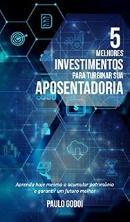 Livro 5 Melhores Investimentos para Turbinar sua Aposentadoria: Aprenda a Acumular Patrimônio e a Garantir um Futuro Melhor