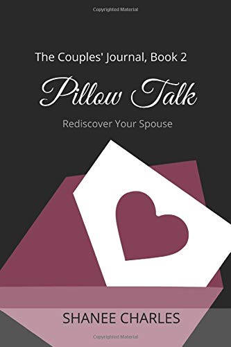 The Couples Journal Book 2 Pillow Talk Rediscover Your Spouse Charles Shanee Amazon Com Books