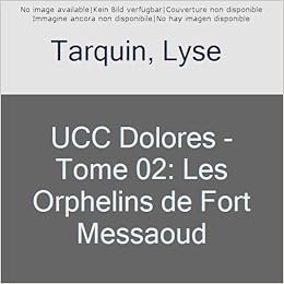 UCC Dolores - Tome 02: Les Orphelins de Fort Messaoud UCC Dolores - Tome 02: Les Orphelins de Fort Messaoud