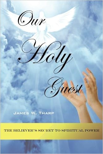 Our Holy Guest The Believer S Secret To Spiritual Power Tharp James W 9780984671229 Amazon Com Books