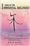 Song of the Immortal Beloved: A Contemporary Explanation of Spiritual Alchemy by Erik P. Antoni, Carl Joseph DeMarco