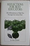 Reflections for Busy Educators : 180 Affirmations to Help You Through the School Year, Lordahl, Jo Ann, 0803963769