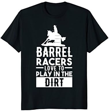 Barrel Racing Shirts Gifts Barrel Racers Love Play In Dirt