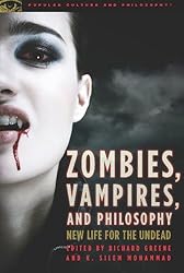 Zombies, Vampires, and Philosophy: New Life for the Undead (Popular Culture and Philosophy)