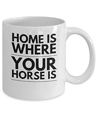Great Coffee Mug - Home Is Where Your Horse Is - Cool 11oz White Ceramic Cup